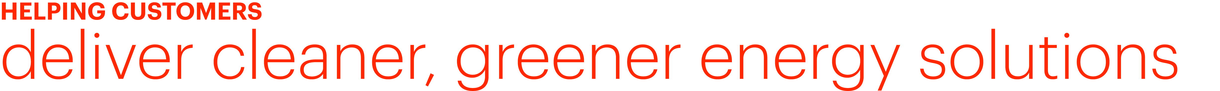 Helping customers deliver cleaner, greener energy solutions 