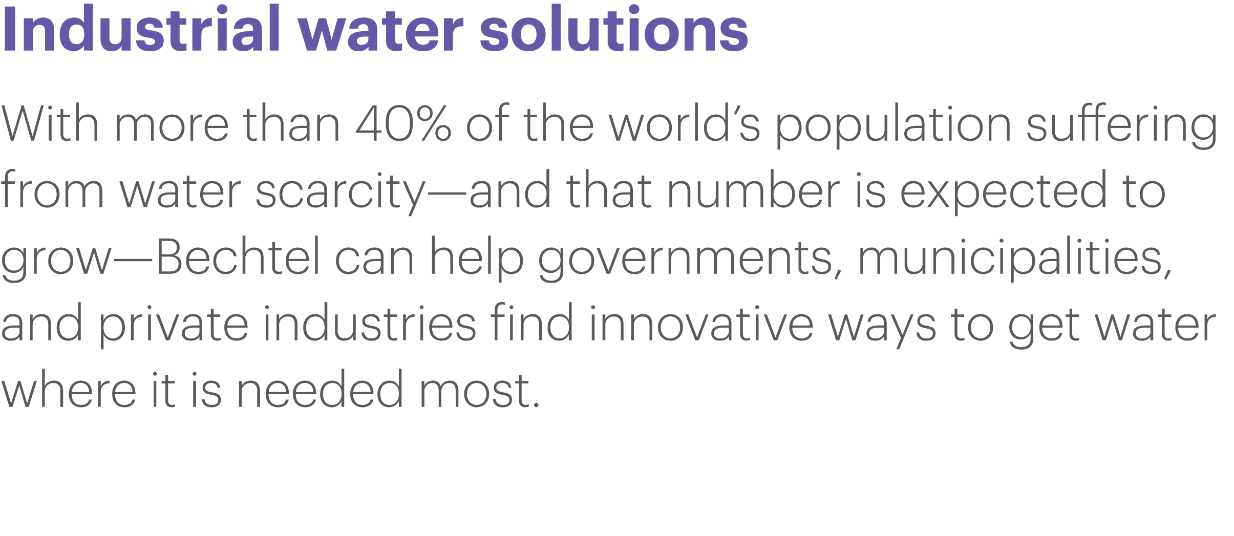 Industrial water solutions With more than 40% of the world s population suffering from water scarcity—and that number   