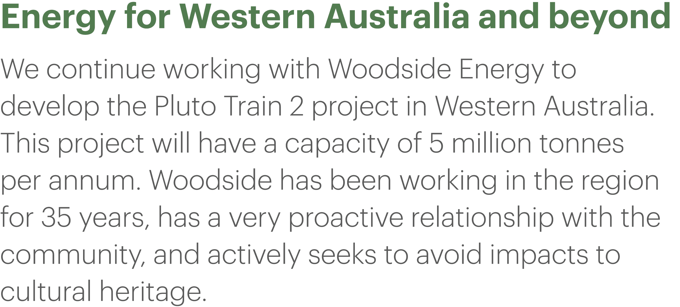 Energy for Western Australia and beyond We continue working with Woodside Energy to develop the Pluto Train 2 project   