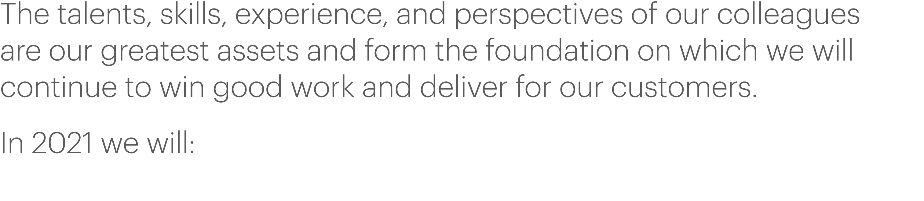 The talents, skills, experience, and perspectives of our colleagues are our greatest assets and form the foundation o   
