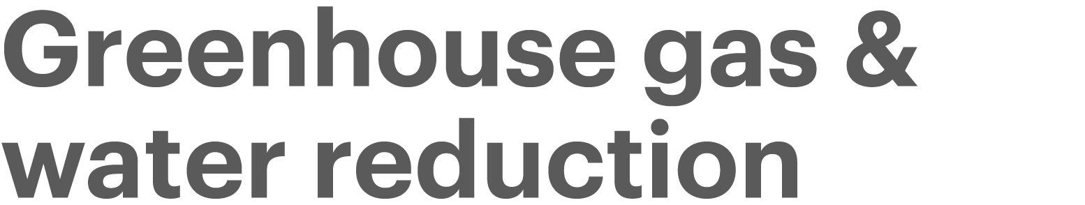 Greenhouse gas & water reduction