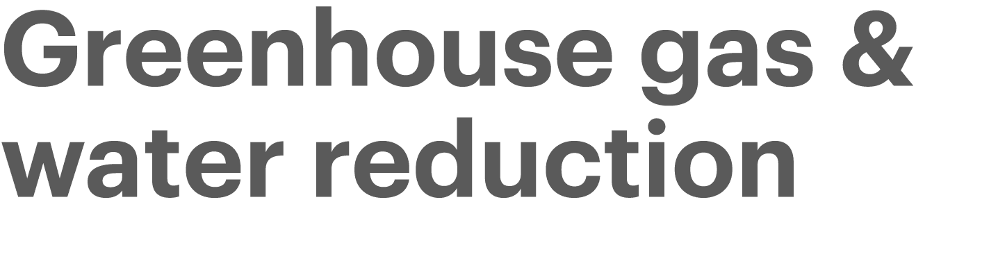 Greenhouse gas & water reduction