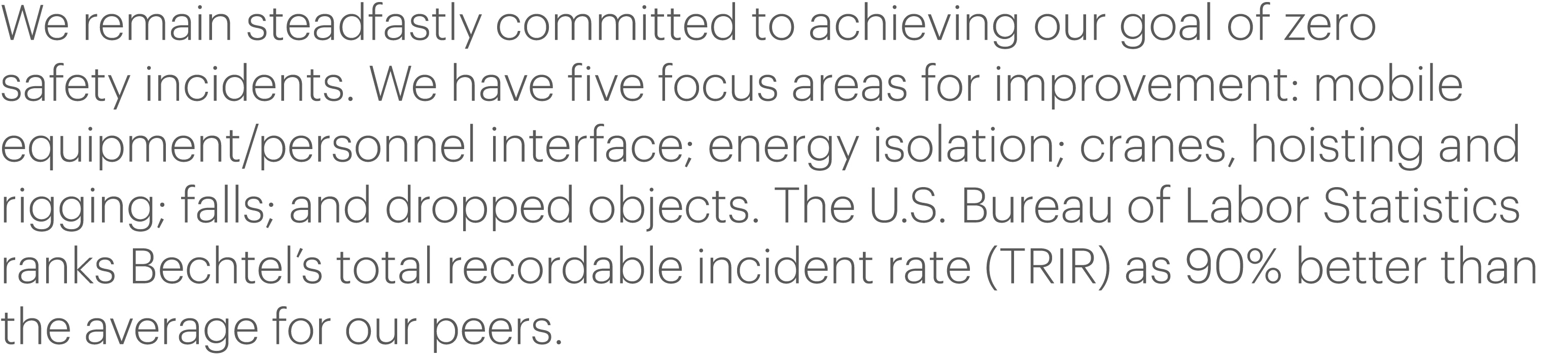 We remain steadfastly committed to achieving our goal of zero safety incidents  We have five focus areas for improvem   