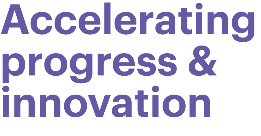 Accelerating progress & innovation 