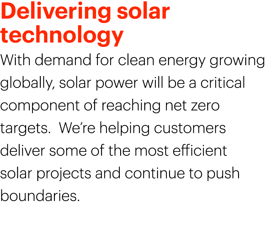 Delivering solar technology With demand for clean energy growing globally, solar power will be a critical component o...