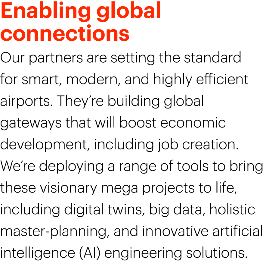 Enabling global connections Our partners are setting the standard for smart, modern, and highly efficient airports. T...