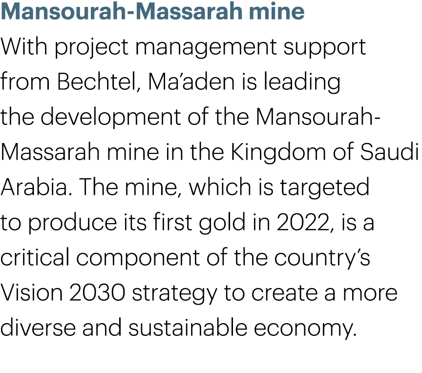 Mansourah-Massarah mine With project management support from Bechtel, Ma’aden is leading the development of the Manso...