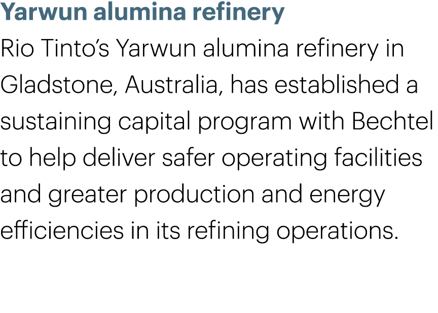 Yarwun alumina refinery Rio Tinto’s Yarwun alumina refinery in Gladstone, Australia, has established a sustaining cap...