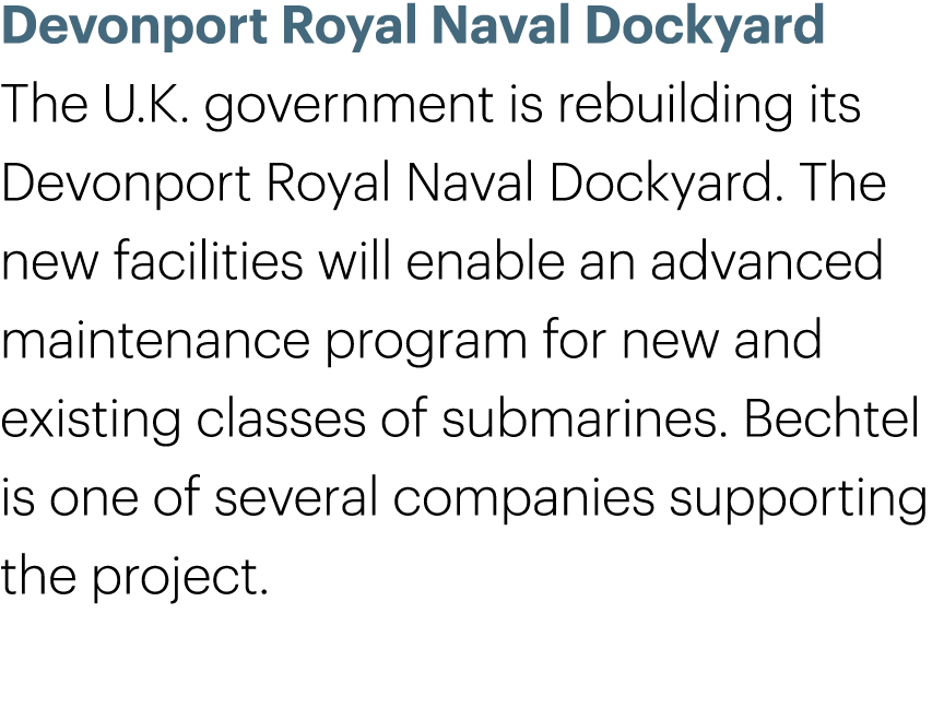 Devonport Royal Naval Dockyard The U.K. government is rebuilding its Devonport Royal Naval Dockyard. The new faciliti...
