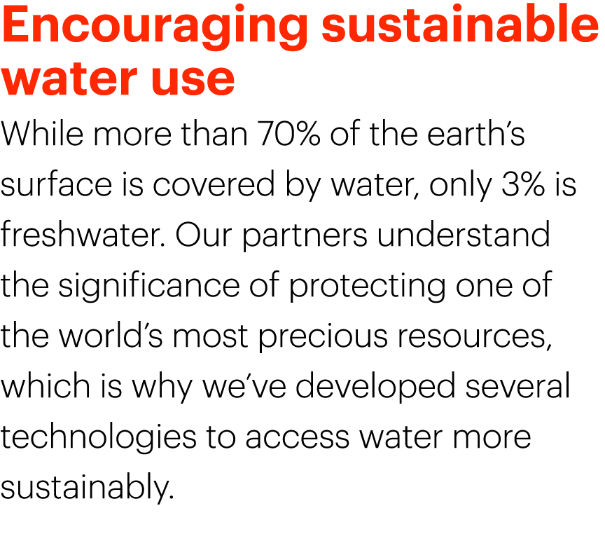 Encouraging sustainable water use While more than 70% of the earth’s surface is covered by water, only 3% is freshwat...