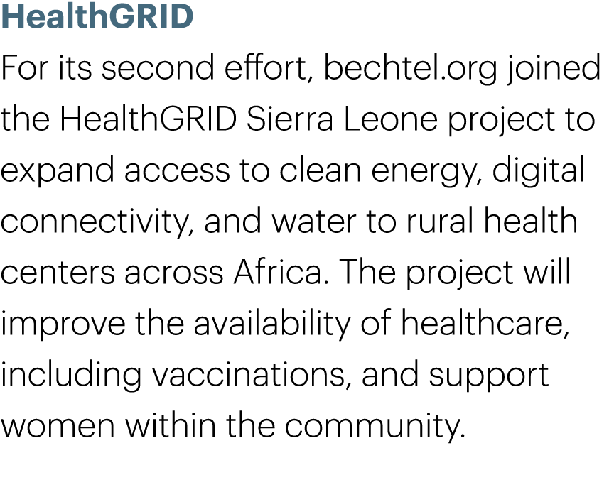 HealthGRID For its second effort, bechtel.org joined the HealthGRID Sierra Leone project to expand access to clean en...